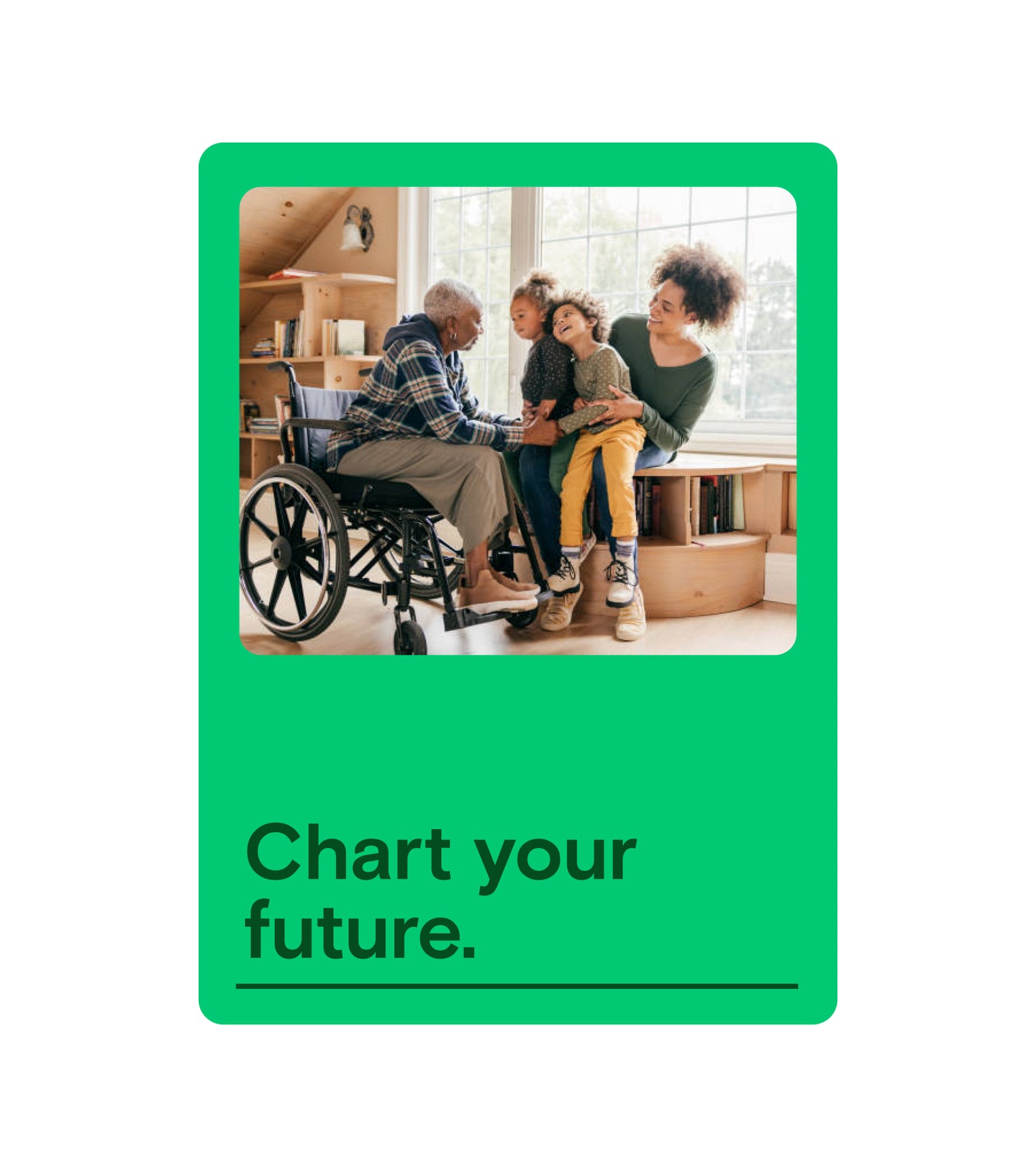 Photo of a smiling family with an elderly person in a wheelchair captioned "Chart Your Future."