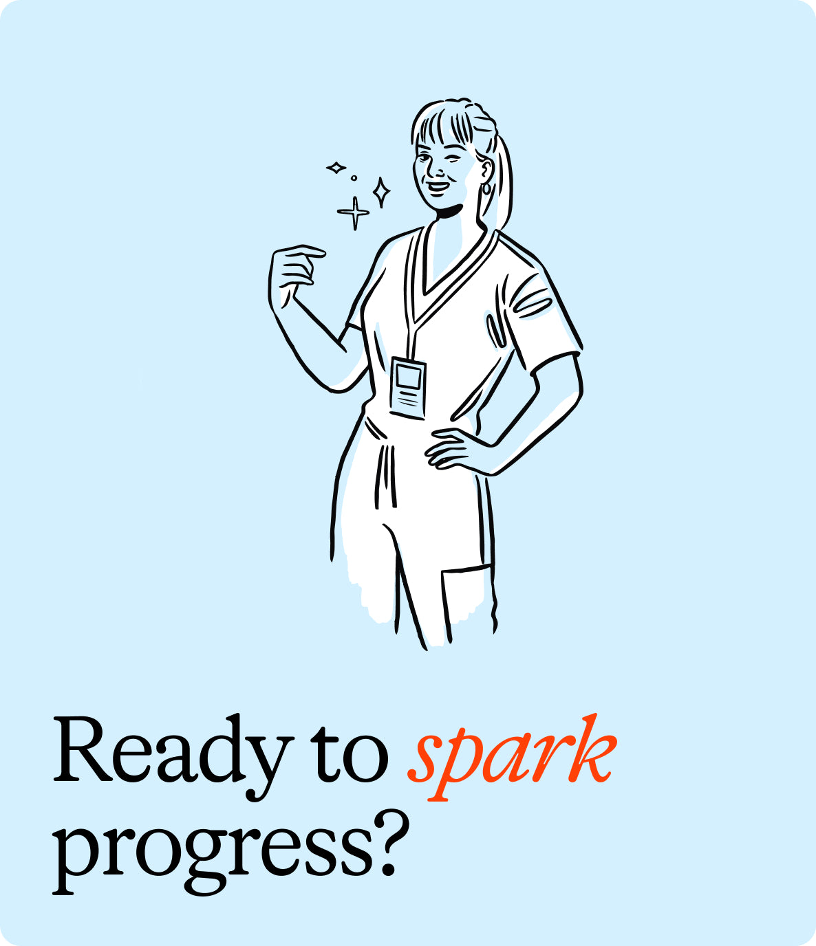 Illustration of a smiling healthcare professional in scrubs with sparkles around them, accompanied by the text 'Ready to spark progress?' on a light blue background.